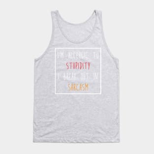 I'm Allergic to Stupidity I Break Out in Sarcasm Tee Shirt Tank Top